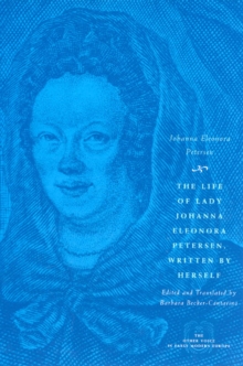 Image for The life of Lady Johanna Eleonora Petersen, written by herself  : pietism and women's autobiography in seventeenth-century Germany