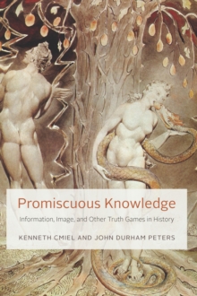 Image for Promiscuous knowledge: information, image, and other truth games in history