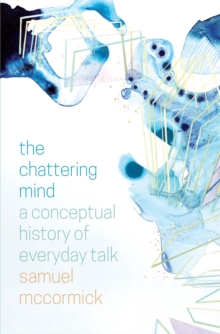Image for The Chattering Mind: A Conceptual History of Everyday Talk