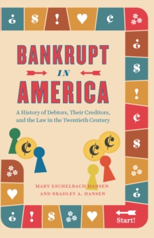 Image for Bankrupt in America: a history of debtors, their creditors, and the law in the twentieth century