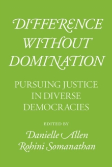Difference without Domination - Pursuing Justice in Diverse Democracies