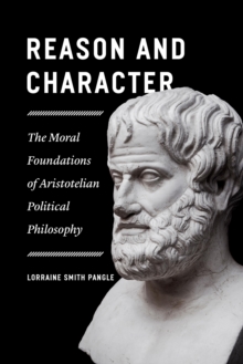 Image for Reason and Character: The Moral Foundations of Aristotelian Political Philosophy