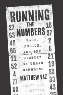 Image for Running the Numbers: Race, Police, and the History of Urban Gambling