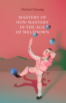 Image for Mastery of Non-Mastery in the Age of Meltdown