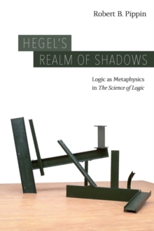 Hegel’s Realm of Shadows: Logic as Metaphysics in “The Science of Logic”