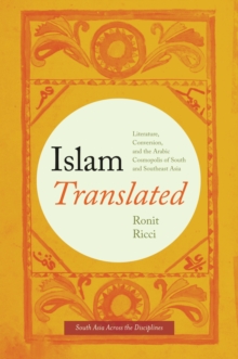 Image for Islam translated: literature, conversion, and the Arabic cosmopolis of South and Southeast Asia