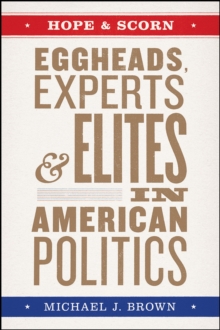 Hope and Scorn: Eggheads, Experts, and Elites in American Politics