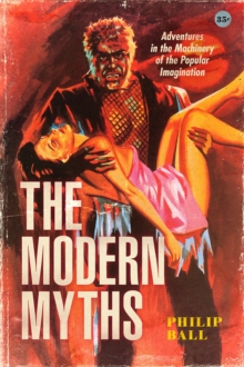 Image for The modern myths  : adventures in the machinery of the popular imagination