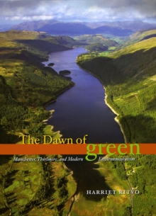 Image for The dawn of green  : Manchester, Thirlmere, and modern environmentalism