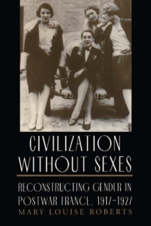 Image for Civilization without Sexes: Reconstructing Gender in Postwar France, 1917-1927