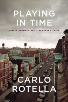 Image for Playing in time: essays, profiles, and other true stories
