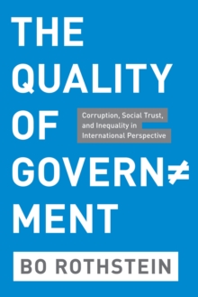 Image for The Quality of Government: Corruption, Social Trust, and Inequality in International Perspective