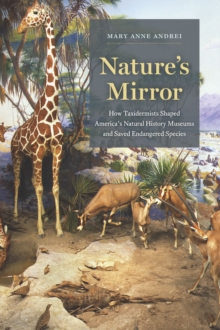 Image for Nature's Mirror: How Taxidermists Shaped America's Natural History Museums and Saved Endangered Species