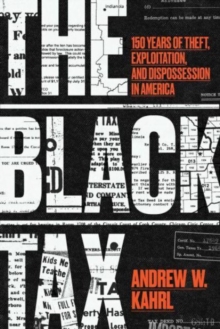 Image for The Black tax  : 150 years of theft, exploitation, and dispossession in America