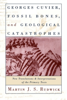 Image for Georges Cuvier, fossil bones, and geological catastrophes: new translations & interpretations of the primary texts