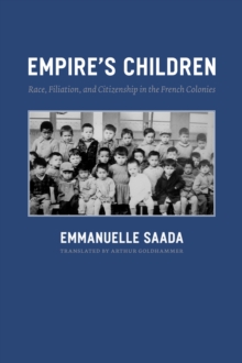 Image for Empire's children: race, filiation, and citizenship in the French colonies