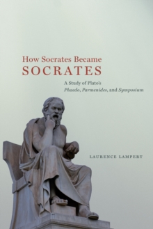 Image for How Socrates became Socrates: a study of Plato's Phaedo, Parmenides, and Symposium