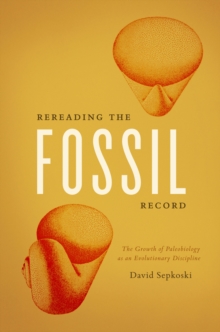 Image for Rereading the fossil record: the growth of paleobiology as an evolutionary discipline