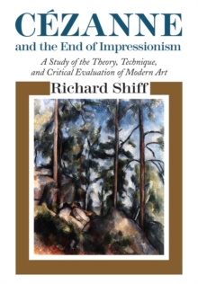 Image for Câezanne and the end of impressionism  : a study of the theory, technique, and critical evaluation of modern art