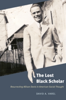 Image for The lost black scholar  : resurrecting Allison Davis in American social thought