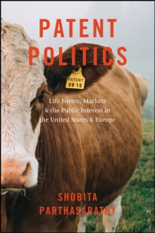 Image for Patent politics  : life forms, markets, and the public interest in the United States and Europe