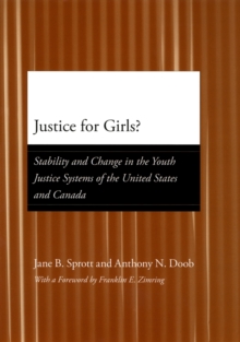 Image for Justice for girls?: stability and change in the youth justice systems of the United States and Canada