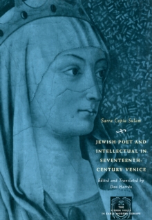 Image for The Jewish poet and intellectual in seventeenth-century Venice  : the works of Sarra Copia Sulam in verse and prose, along with writings of her contemporaries in her praise, condemnation, or defense