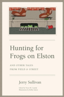 Image for Hunting for Frogs on Elston, and Other Tales from Field & Street