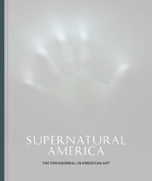 Supernatural America: The Paranormal in American Art