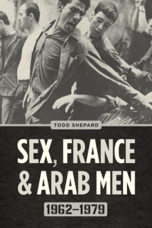 Image for Sex, France, and Arab Men, 1962–1979