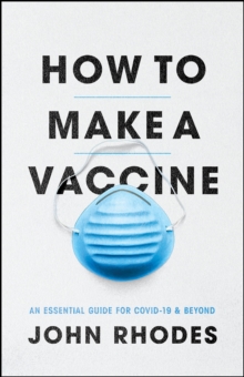 Image for How to make a vaccine  : an essential guide for COVID-19 and beyond