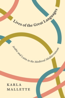 Lives of the Great Languages: Arabic and Latin in the Medieval Mediterranean