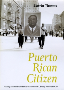 Image for Puerto Rican citizen: history and political identity in twentieth-century New York City