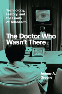 The Doctor Who Wasn’t There: Technology, History, and the Limits of Telehealth