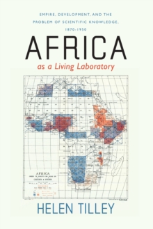 Image for Africa as a living laboratory: empire, development, and the problem of scientific knowledge, 1870-1950