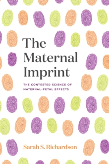 Image for The Maternal Imprint: The Contested Science of Maternal-Fetal Effects