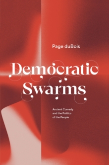 Democratic Swarms: Ancient Comedy and the Politics of the People