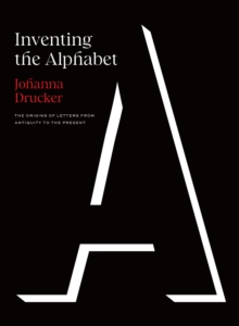 Image for Inventing the Alphabet: The Origins of Letters from Antiquity to the Present