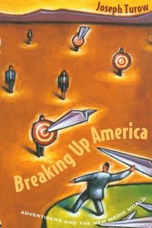 Image for Breaking Up America: Advertisers and the New Media World