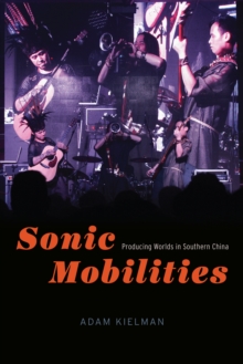 Image for Sonic Mobilities: Producing Worlds in Southern China