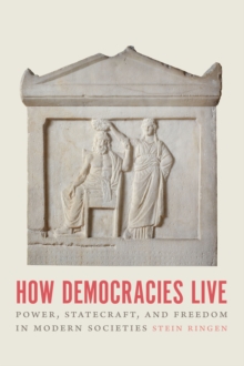 How Democracies Live: Power, Statecraft, and Freedom in Modern Societies