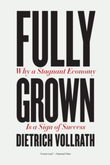 Fully Grown: Why a Stagnant Economy Is a Sign of Success