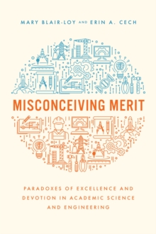 Misconceiving Merit: Paradoxes of Excellence and Devotion in Academic Science and Engineering