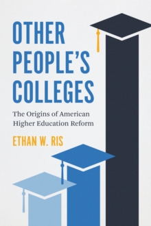 Image for Other people's colleges  : the origins of American higher education reform