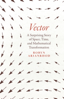 Image for Vector: A Surprising Story of Space, Time, and Mathematical Transformation