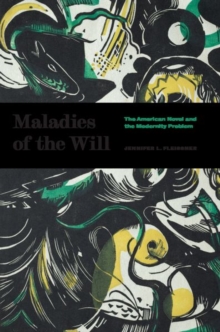 Maladies of the Will: The American Novel and the Modernity Problem