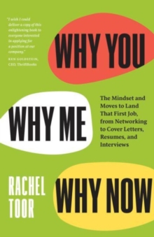 Image for Why you, why me, why now  : the mindset and moves to land that first job, from networking to cover letters, resumes, and interviews