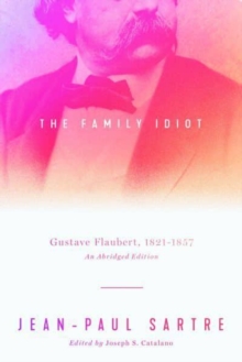 The Family Idiot: Gustave Flaubert, 1821–1857, An Abridged Edition