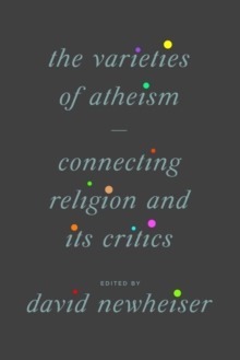 Image for The Varieties of Atheism: Connecting Religion and Its Critics