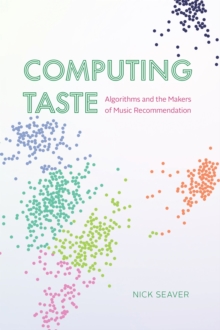 Computing Taste: Algorithms and the Makers of Music Recommendation